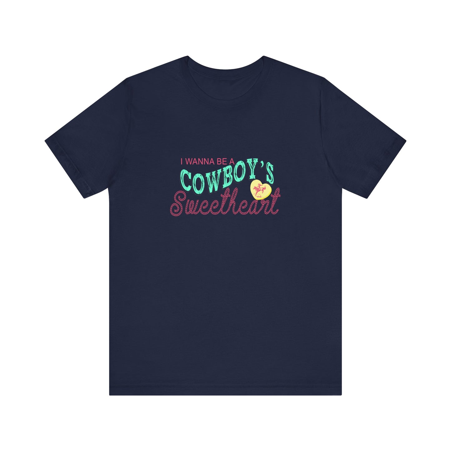I Wanna Be A Cowboy's Sweetheart | Graphic Tee