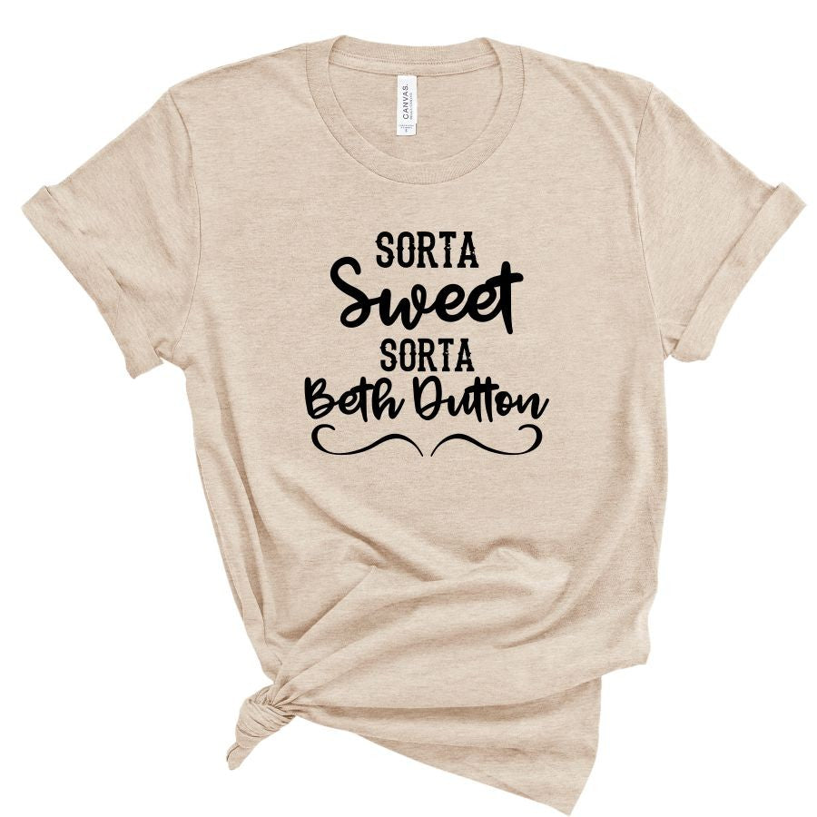 Sorta Sweet Sorta Beth Dutton | Tee