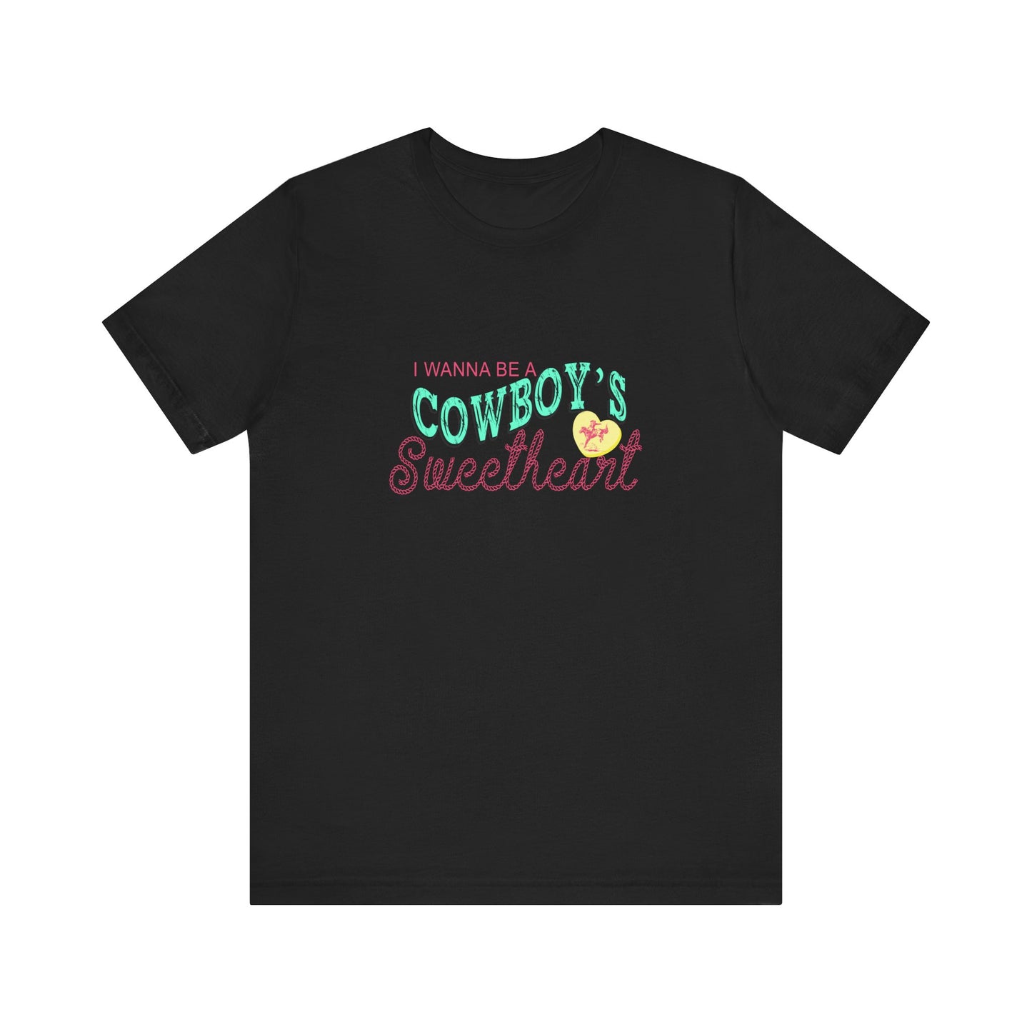 I Wanna Be A Cowboy's Sweetheart | Graphic Tee
