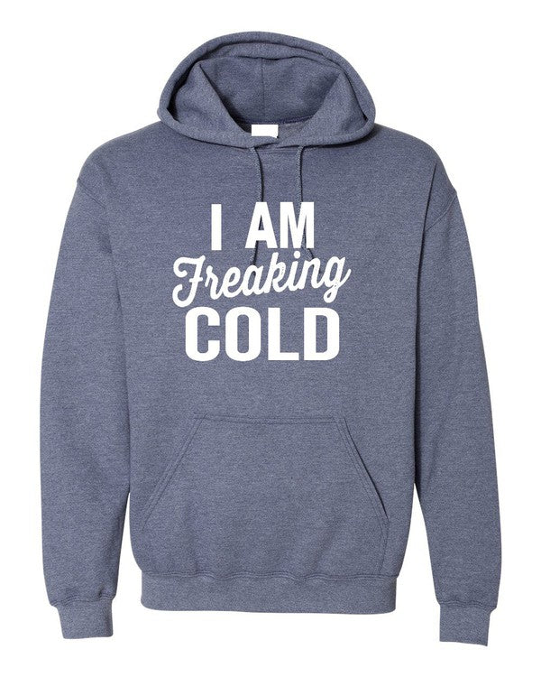 I Am Freaking Cold | Hoodie