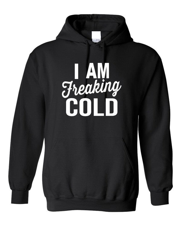 I Am Freaking Cold | Hoodie