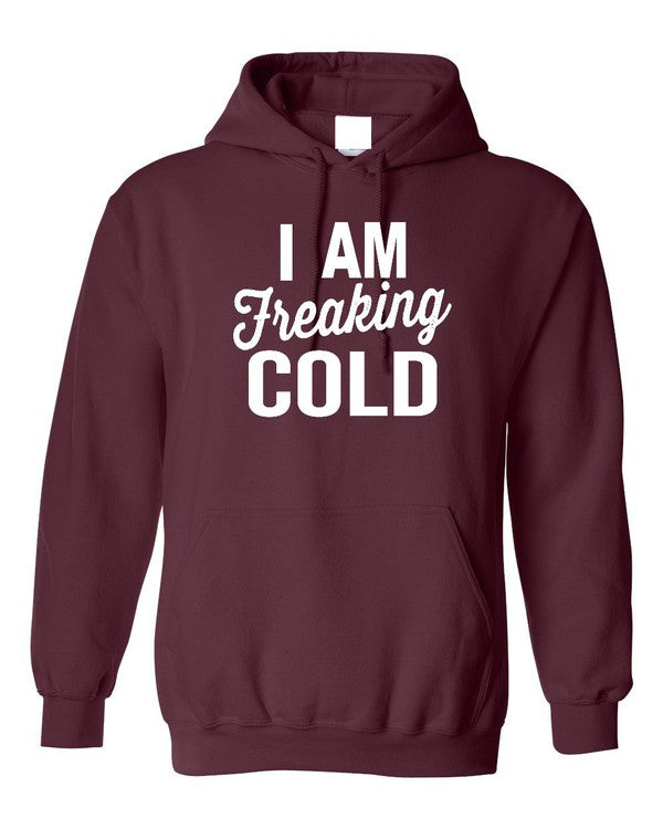 I Am Freaking Cold | Hoodie