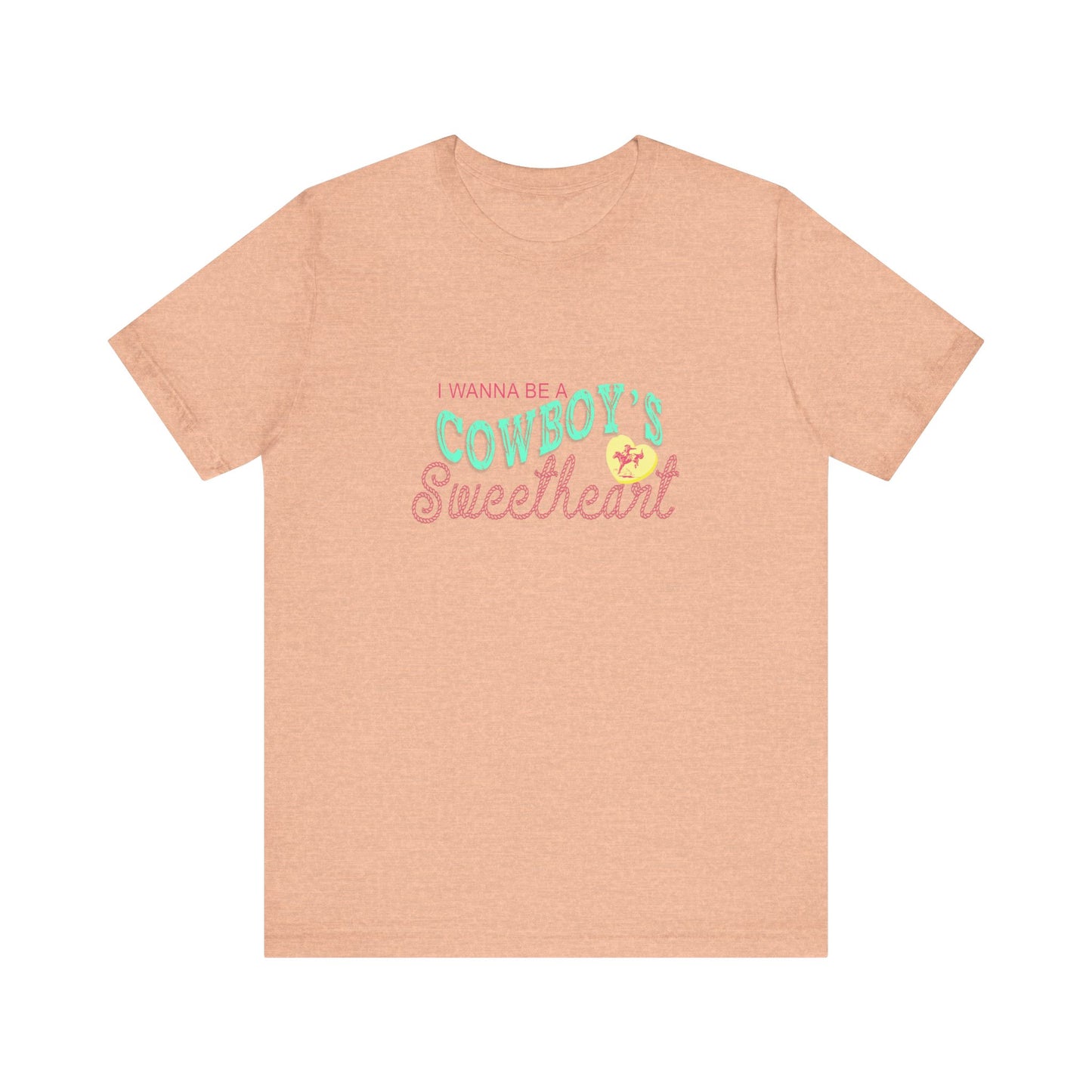 I Wanna Be A Cowboy's Sweetheart | Graphic Tee