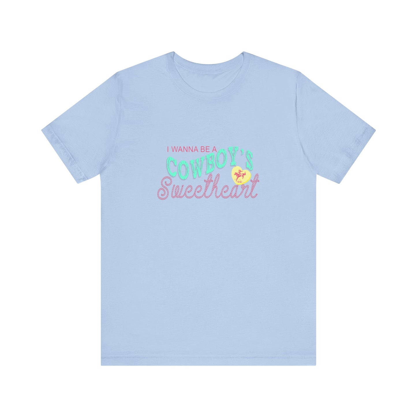I Wanna Be A Cowboy's Sweetheart | Graphic Tee