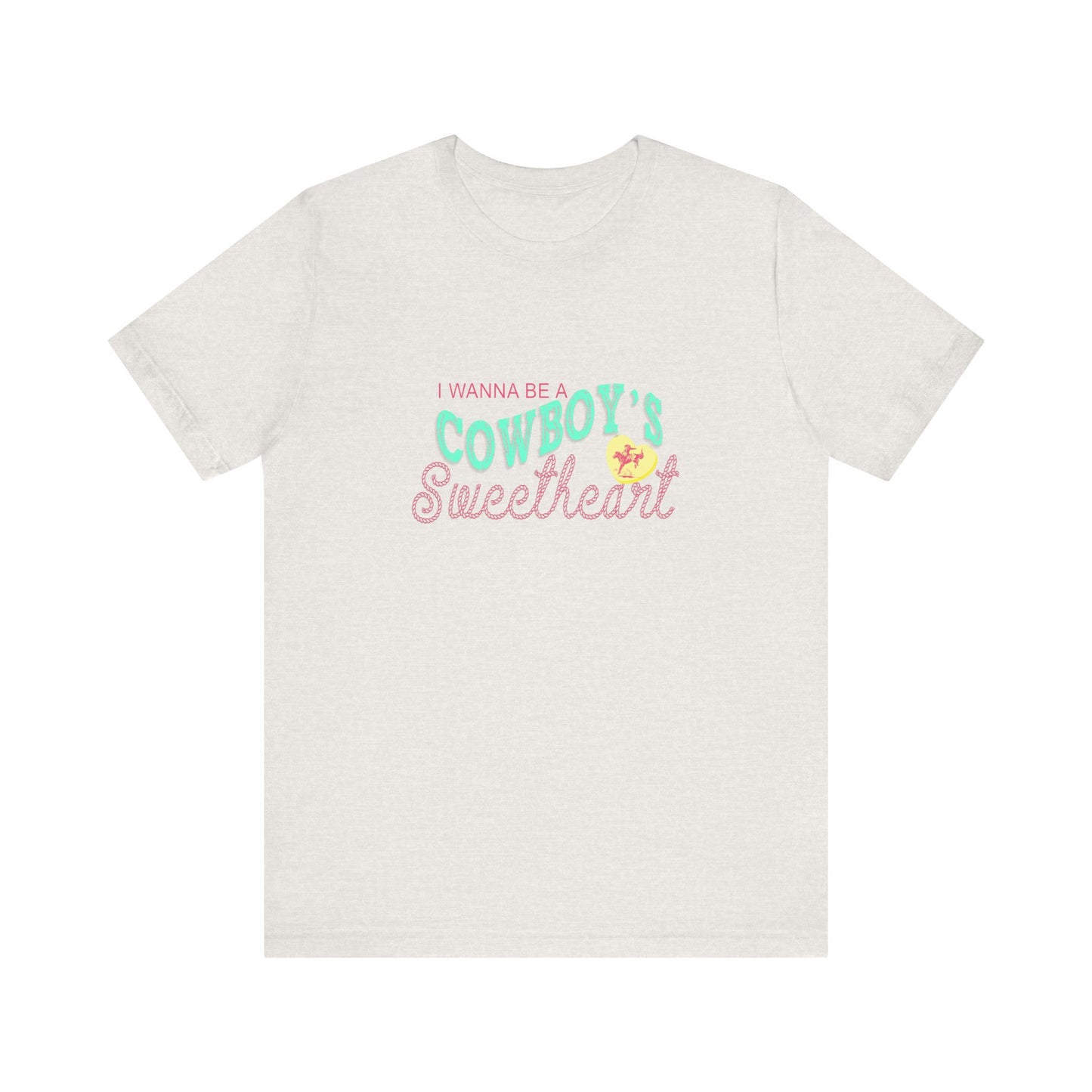 I Wanna Be A Cowboy's Sweetheart | Graphic Tee