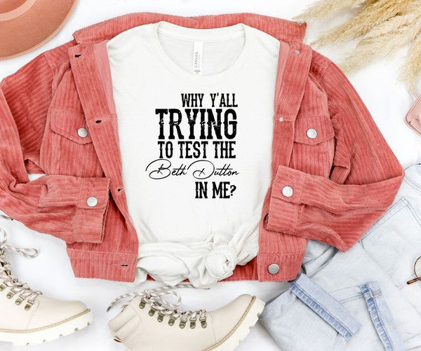 Why Y'all Trying to Test the Beth Dutton in Me | Tee