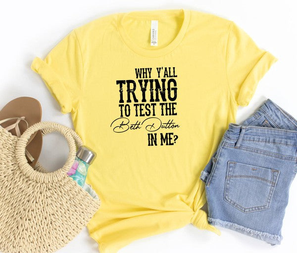 Why Y'all Trying to Test the Beth Dutton in Me | Tee