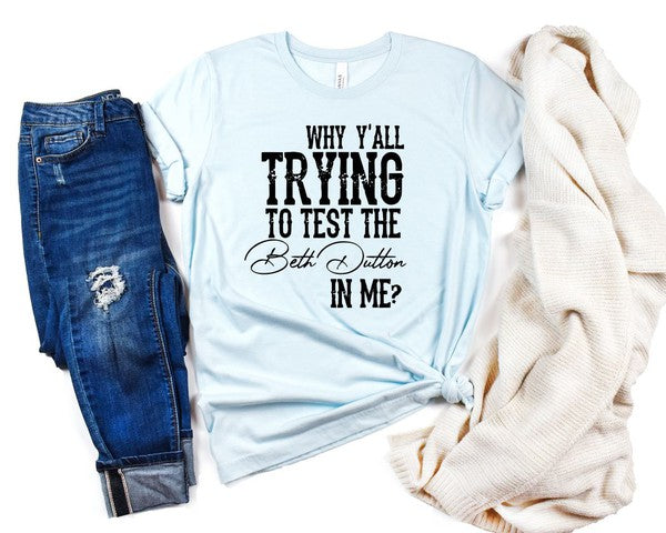 Why Y'all Trying to Test the Beth Dutton in Me | Tee