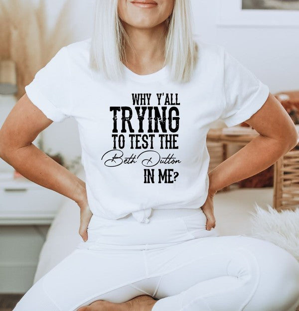 Why Y'all Trying to Test the Beth Dutton in Me | Tee