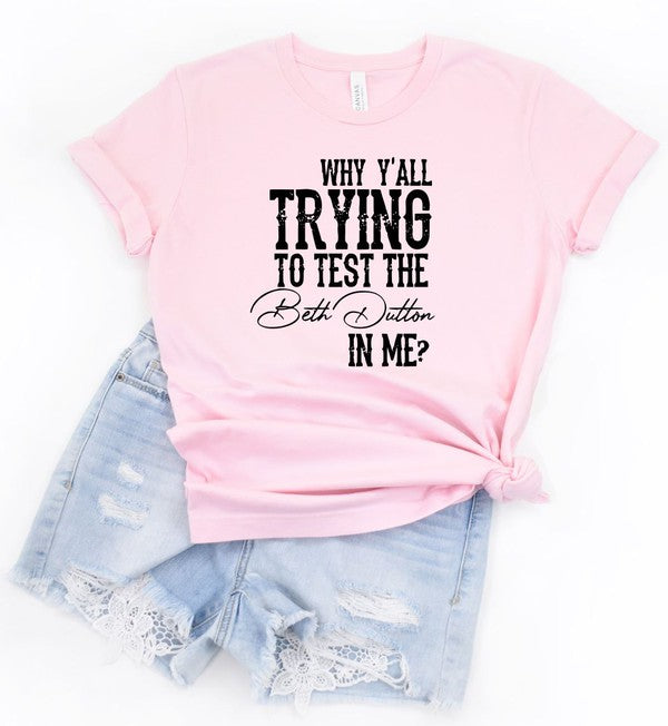 Why Y'all Trying to Test the Beth Dutton in Me | Tee