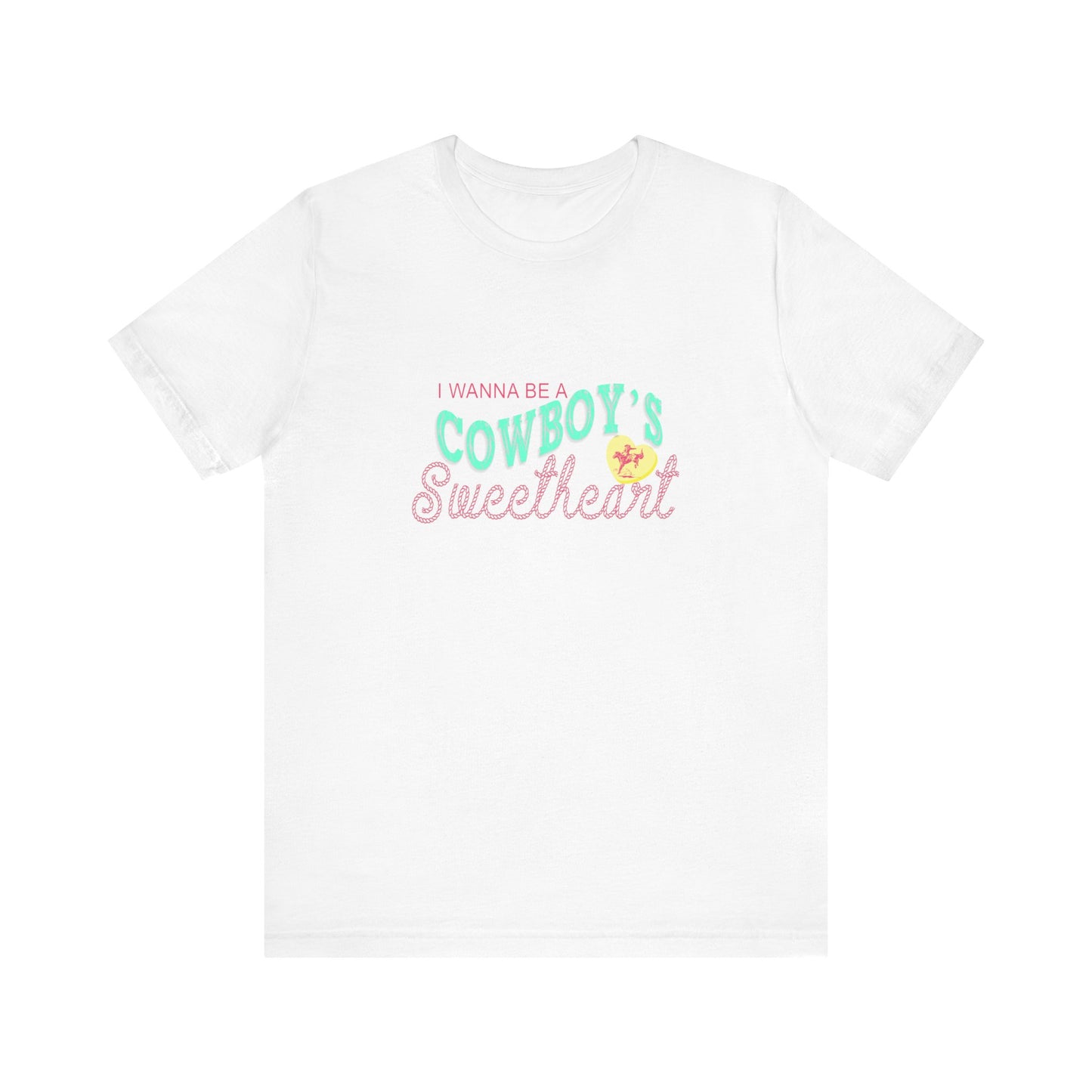 I Wanna Be A Cowboy's Sweetheart | Graphic Tee