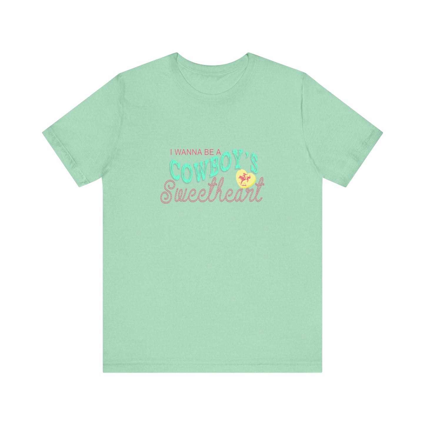 I Wanna Be A Cowboy's Sweetheart | Graphic Tee