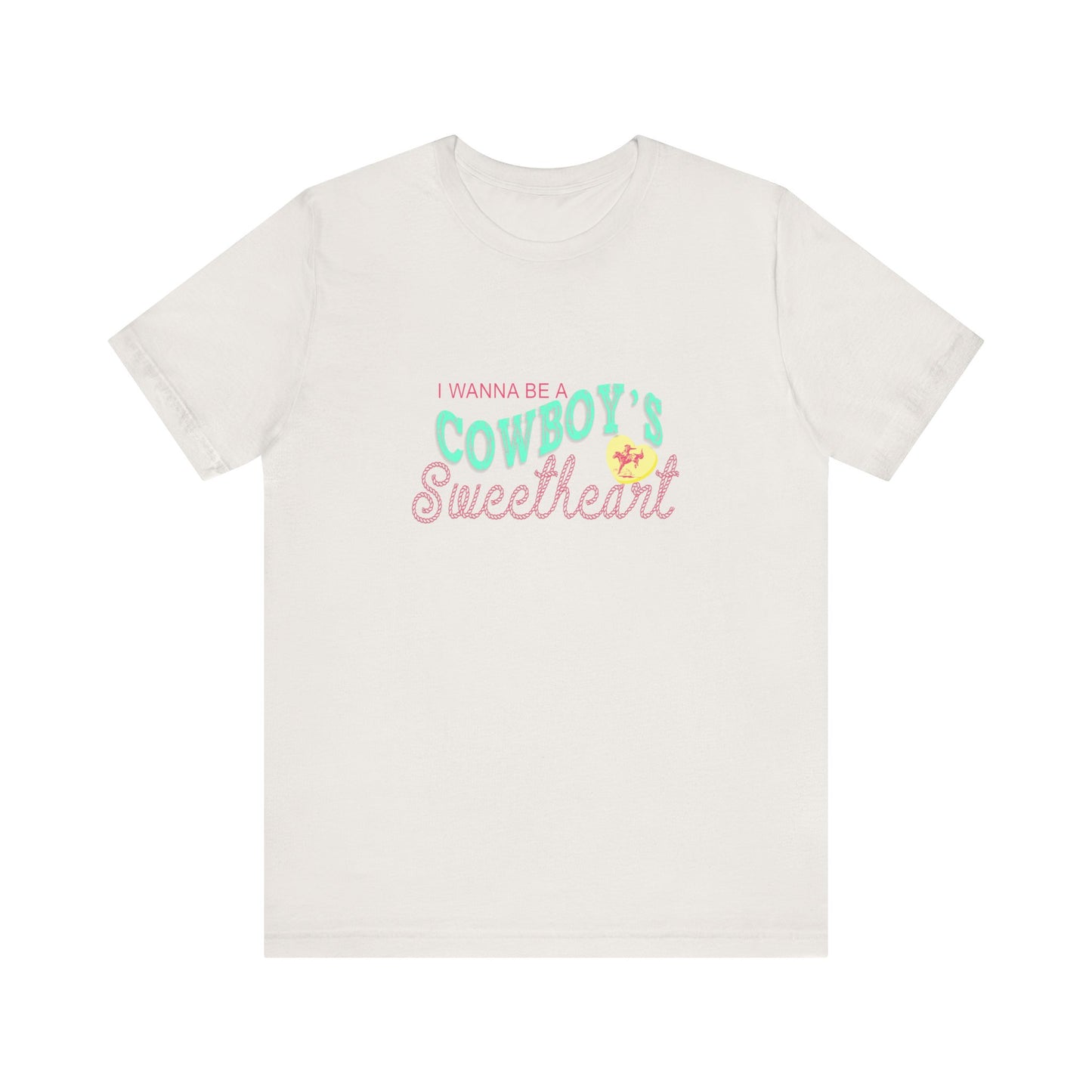 I Wanna Be A Cowboy's Sweetheart | Graphic Tee