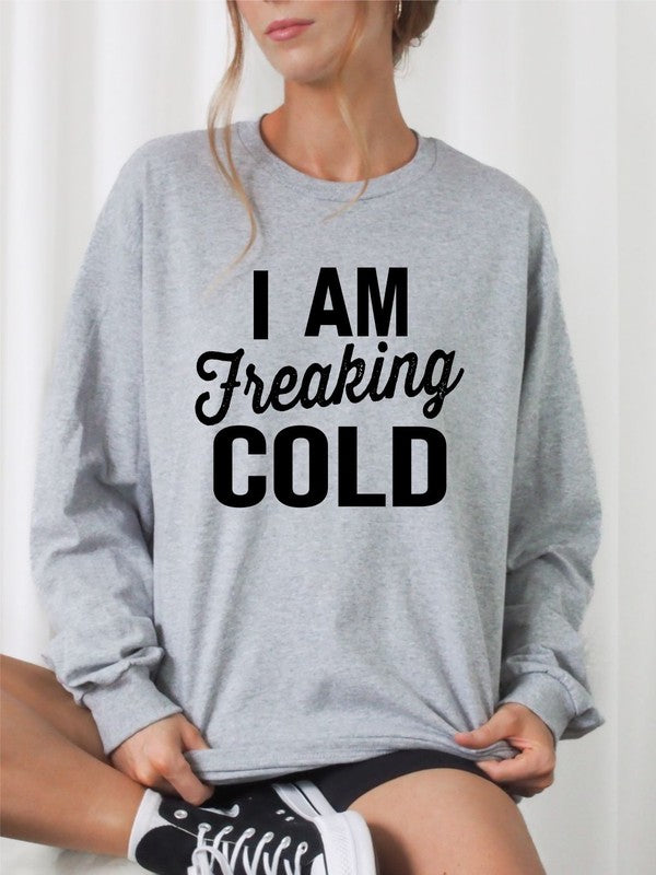 I Am Freaking Cold | Sweatshirt
