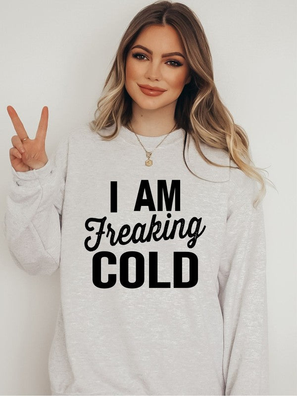 I Am Freaking Cold | Sweatshirt