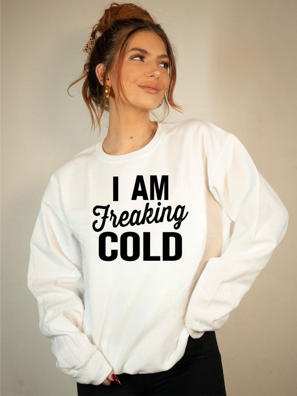 I Am Freaking Cold | Sweatshirt