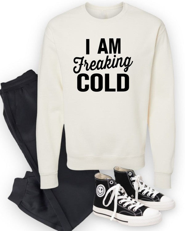 I Am Freaking Cold | Sweatshirt