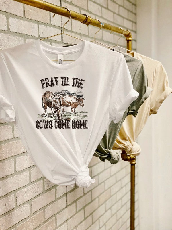 Pray till the Cows Come Home | Graphic Tee