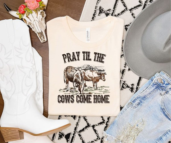 Pray till the Cows Come Home | Graphic Tee