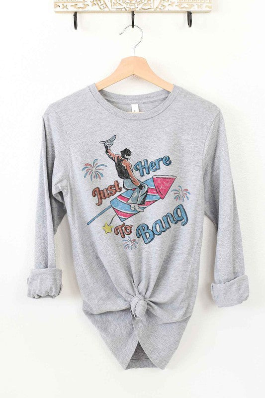 Just Here To Bang | Long Sleeve Tee
