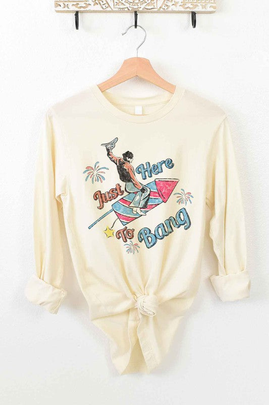 Just Here To Bang | Long Sleeve Tee