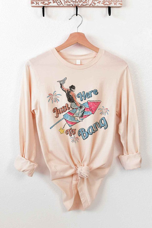 Just Here To Bang | Long Sleeve Tee