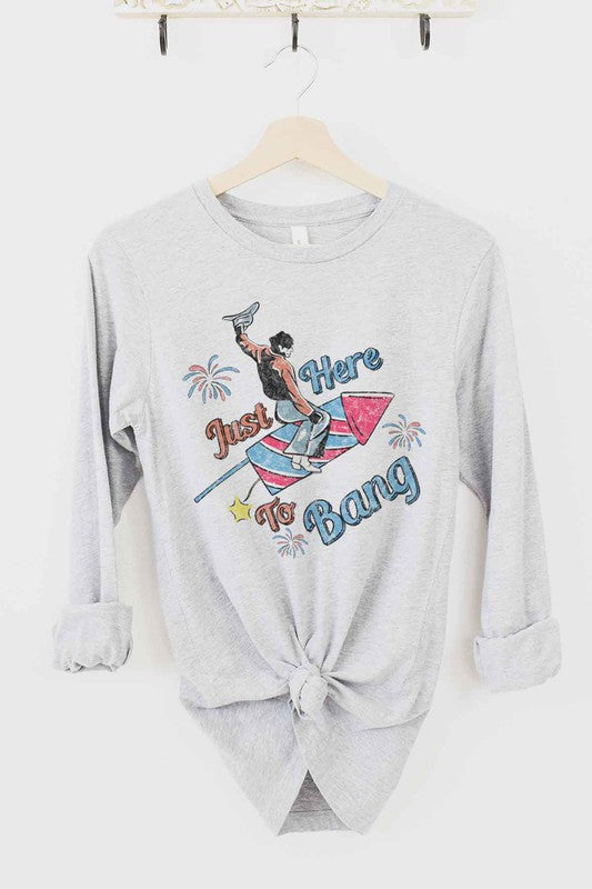 Just Here To Bang | Long Sleeve Tee