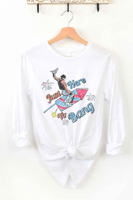 Just Here To Bang | Long Sleeve Tee