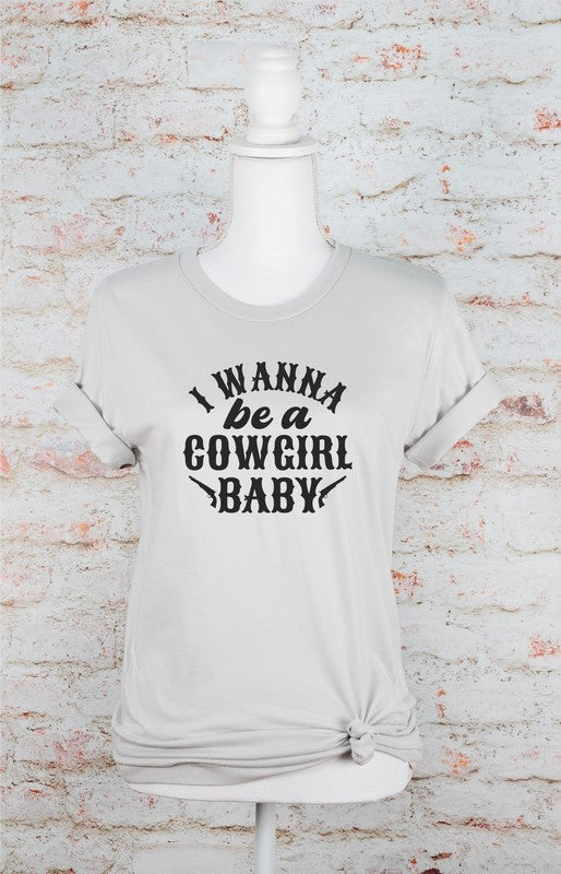 I Wanna Be a Cowgirl Baby | Graphic Tee