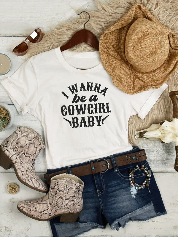 I Wanna Be a Cowgirl Baby | Graphic Tee