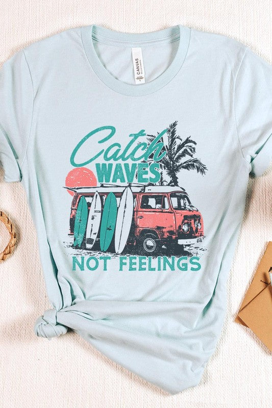 Catch Waves Not Feelings | Graphic T Shirt