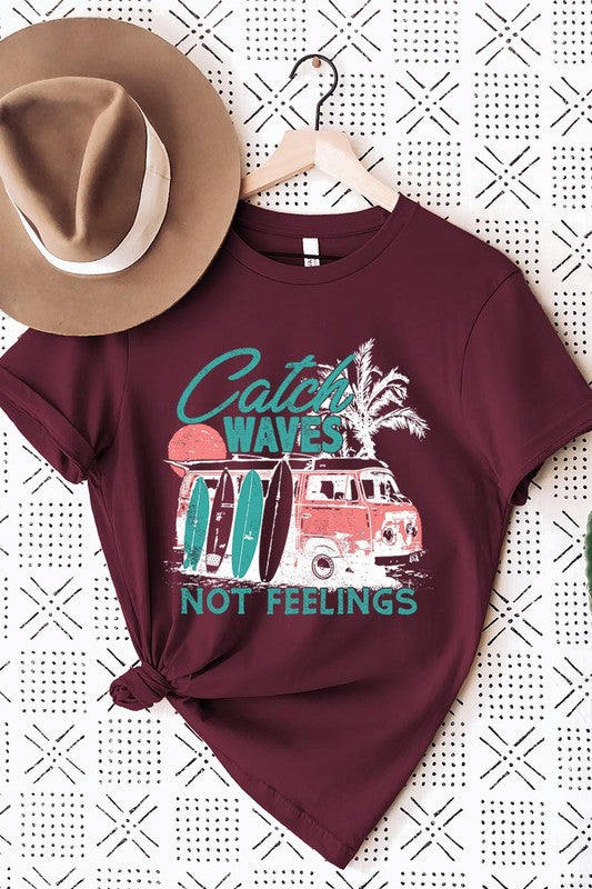 Catch Waves Not Feelings | Graphic T Shirt