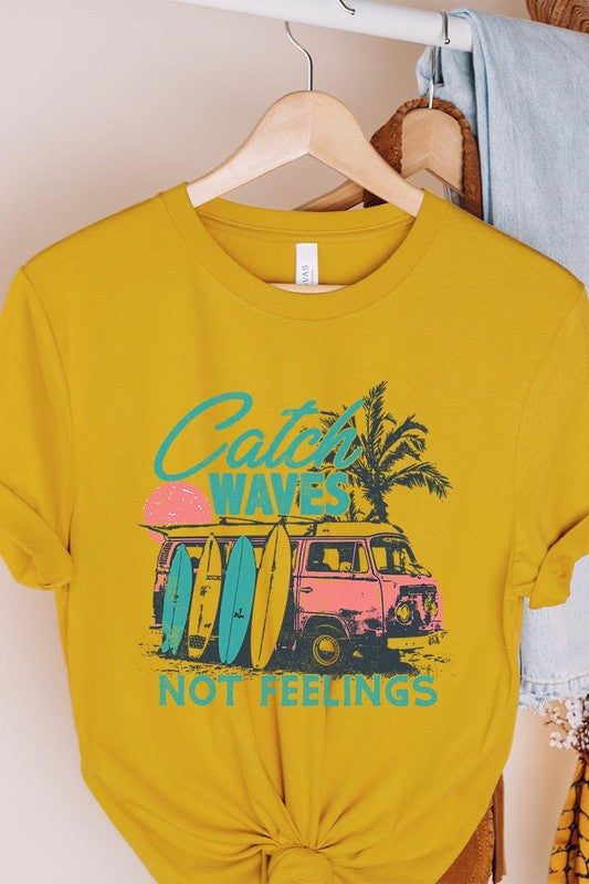 Catch Waves Not Feelings | Graphic T Shirt