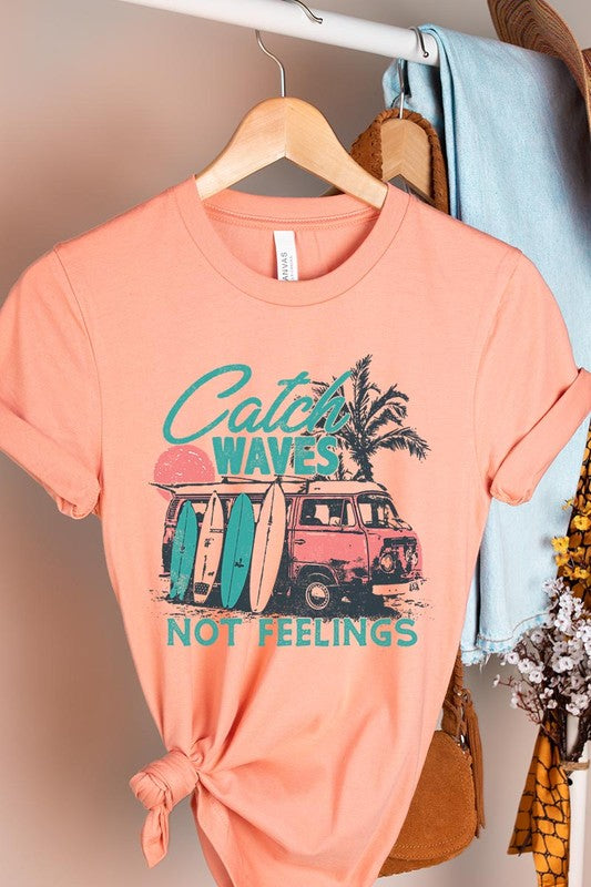 Catch Waves Not Feelings | Graphic T Shirt