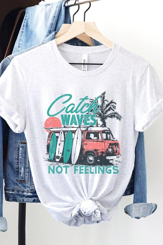 Catch Waves Not Feelings | Graphic T Shirt