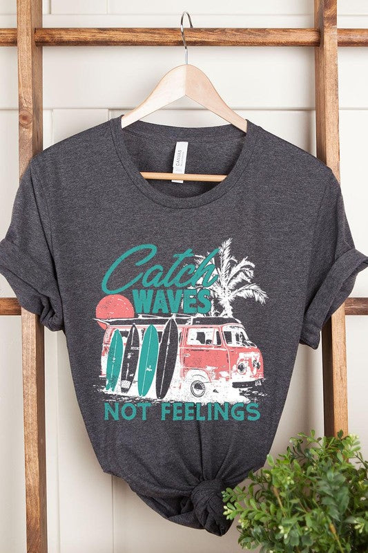 Catch Waves Not Feelings | Graphic T Shirt