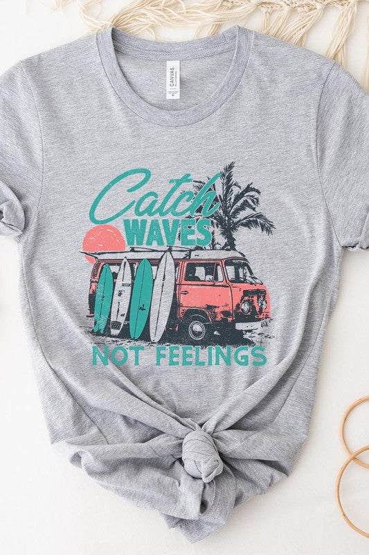 Catch Waves Not Feelings | Graphic T Shirt