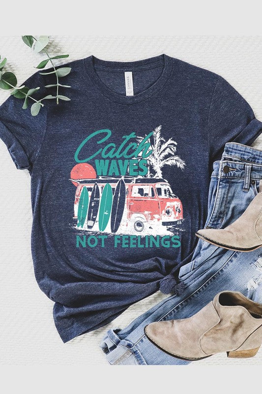 Catch Waves Not Feelings | Graphic T Shirt
