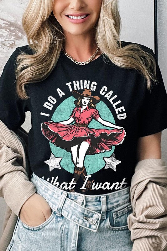 I Do a Thing Called What I Want | Graphic Tee