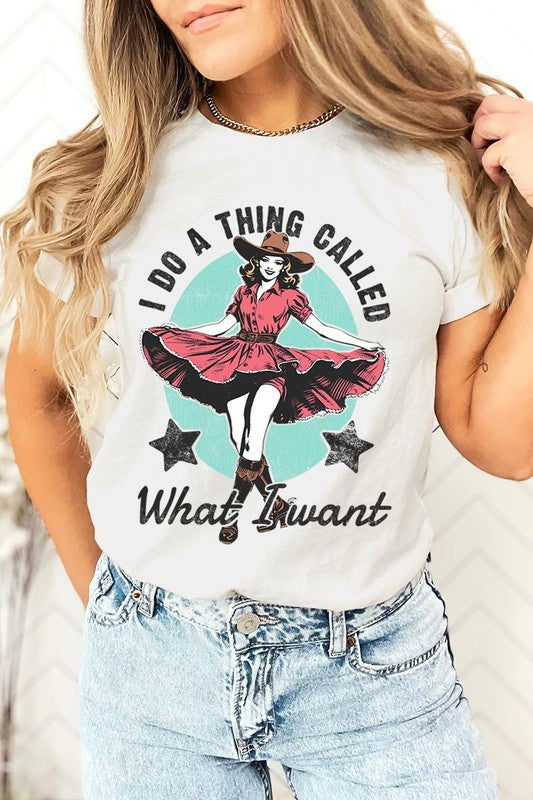 I Do a Thing Called What I Want | Graphic Tee