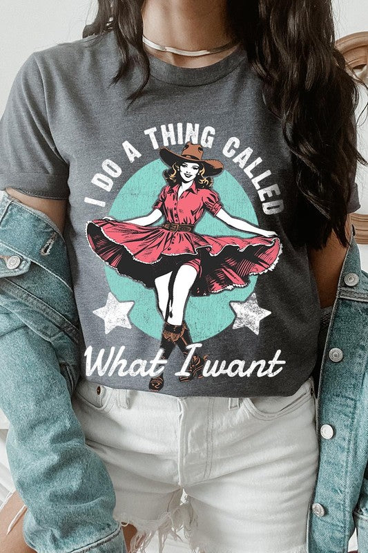I Do a Thing Called What I Want | Graphic Tee