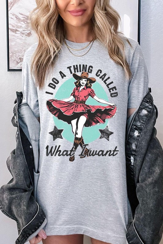 I Do a Thing Called What I Want | Graphic Tee