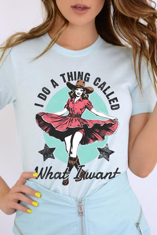 I Do a Thing Called What I Want | Graphic Tee