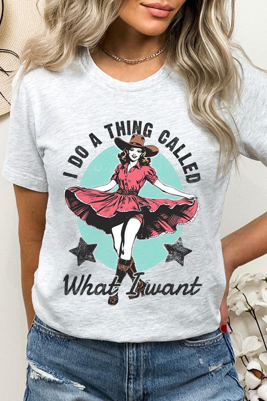 I Do a Thing Called What I Want | Graphic Tee