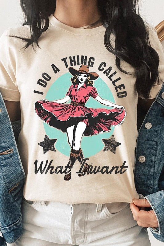 I Do a Thing Called What I Want | Graphic Tee