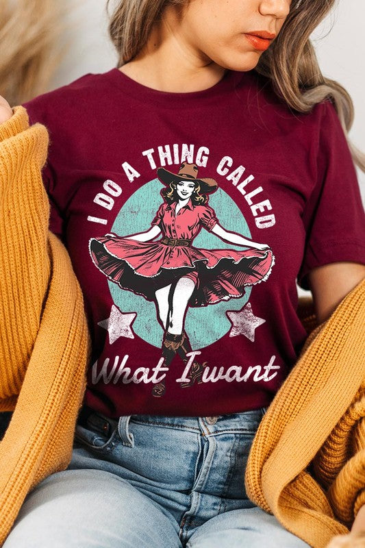 I Do a Thing Called What I Want | Graphic Tee