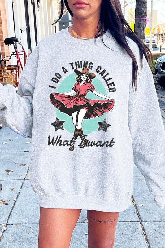 I Do a Thing Called What I Want | Sweatshirt