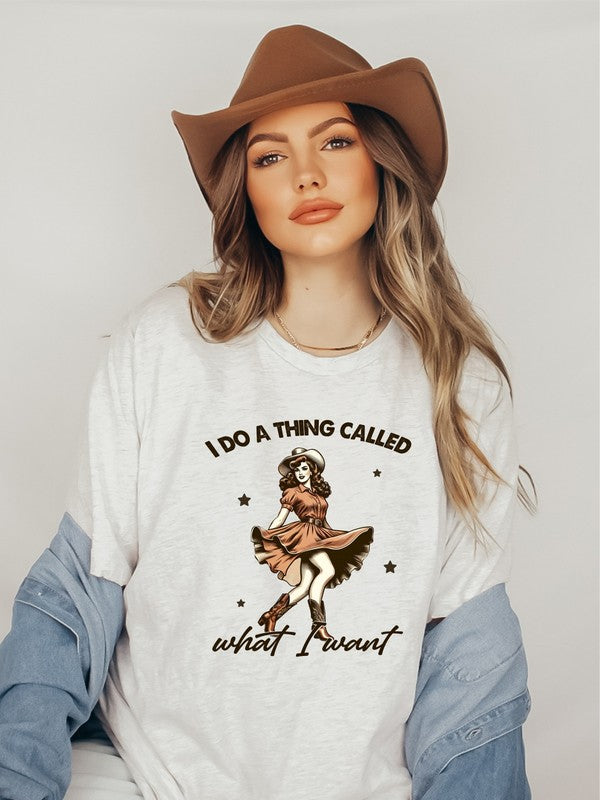 I Do A Thing Called What I Want Graphic Tee