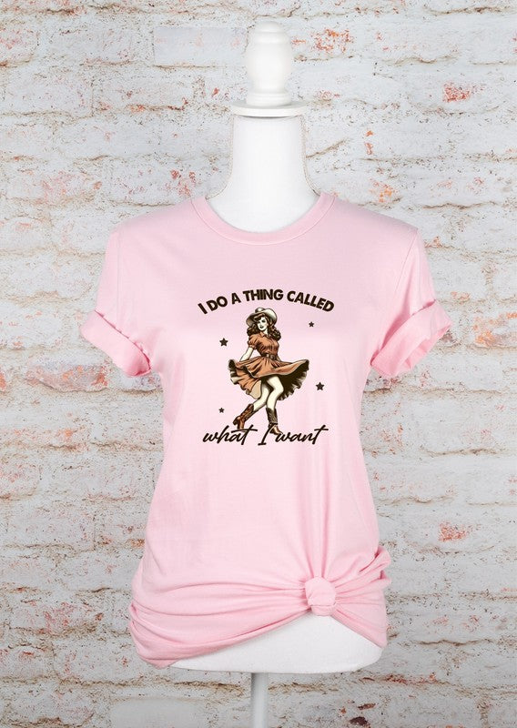 I Do A Thing Called What I Want Graphic Tee