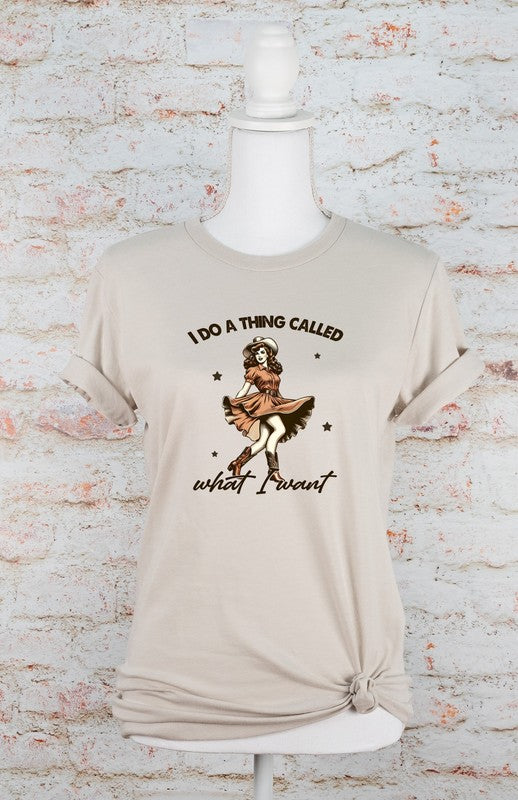 I Do A Thing Called What I Want Graphic Tee